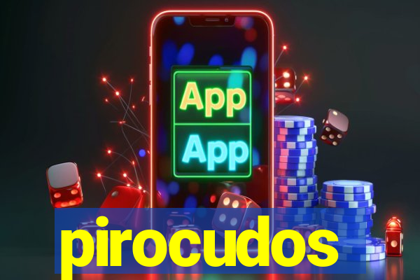 pirocudos