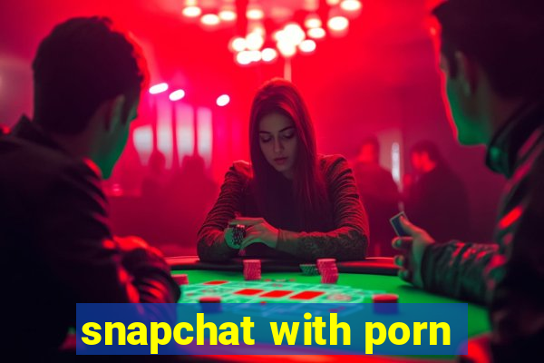 snapchat with porn