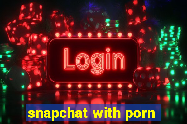 snapchat with porn