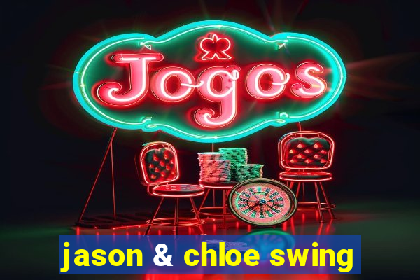 jason & chloe swing