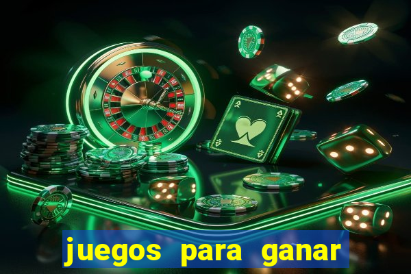 juegos para ganar dinero de verdad gratis