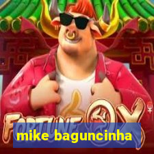 mike baguncinha