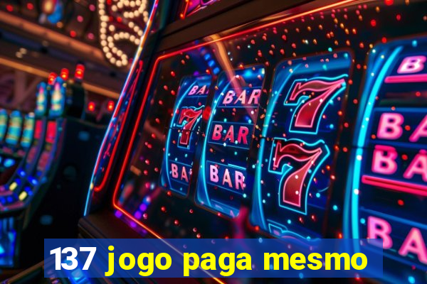 137 jogo paga mesmo