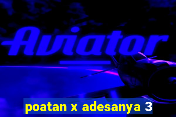 poatan x adesanya 3