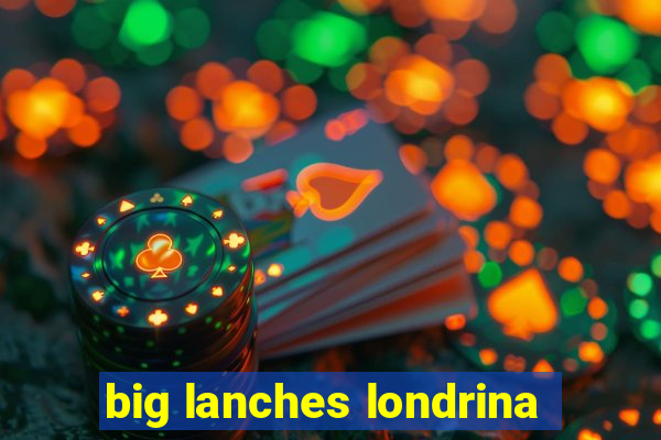 big lanches londrina