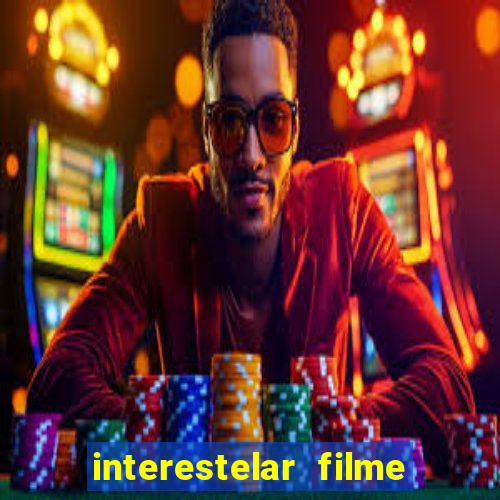 interestelar filme completo dublado