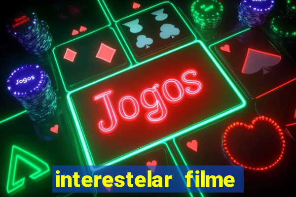 interestelar filme completo dublado