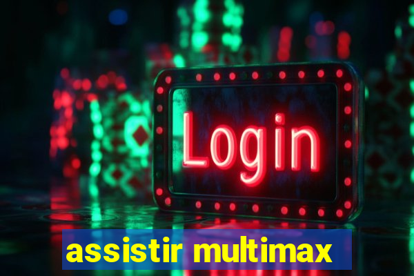 assistir multimax