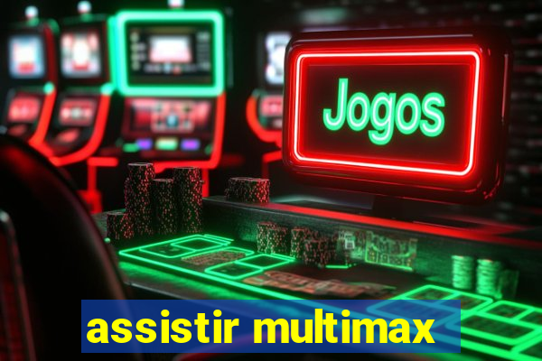 assistir multimax