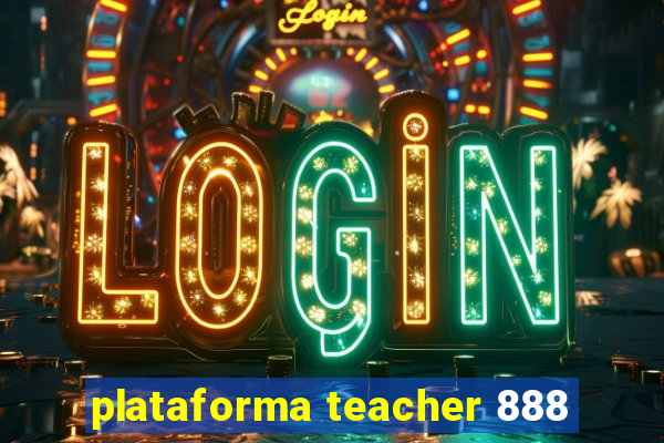 plataforma teacher 888