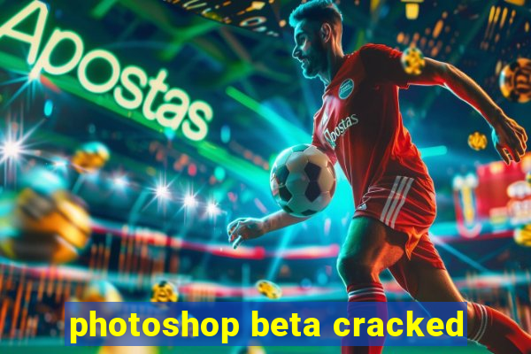 photoshop beta cracked