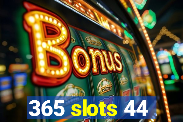 365 slots 44