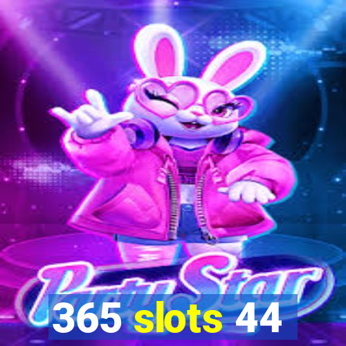 365 slots 44