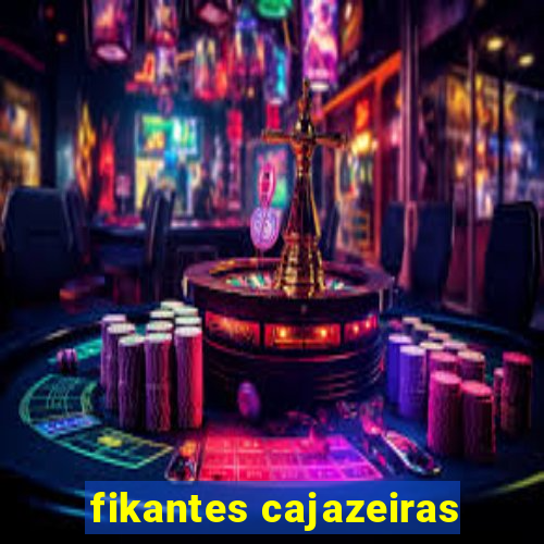 fikantes cajazeiras