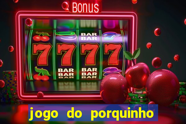 jogo do porquinho para ganhar dinheiro