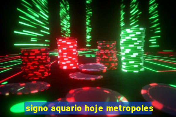 signo aquario hoje metropoles