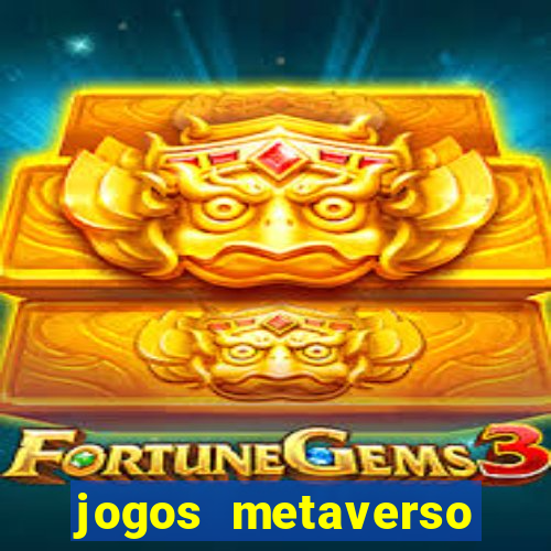 jogos metaverso para ganhar dinheiro