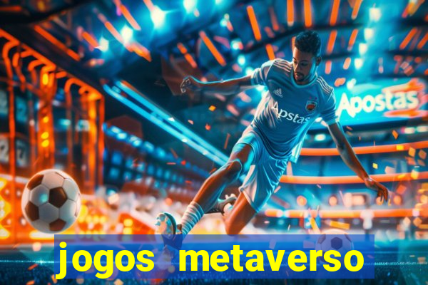 jogos metaverso para ganhar dinheiro