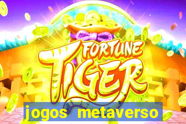 jogos metaverso para ganhar dinheiro