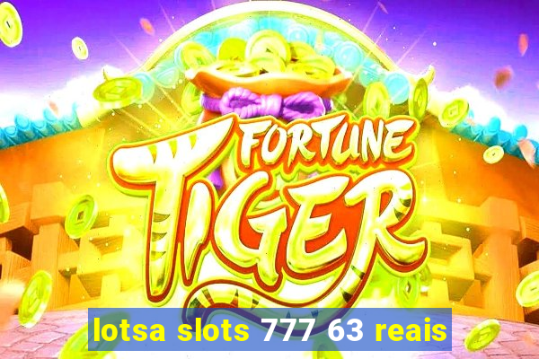 lotsa slots 777 63 reais