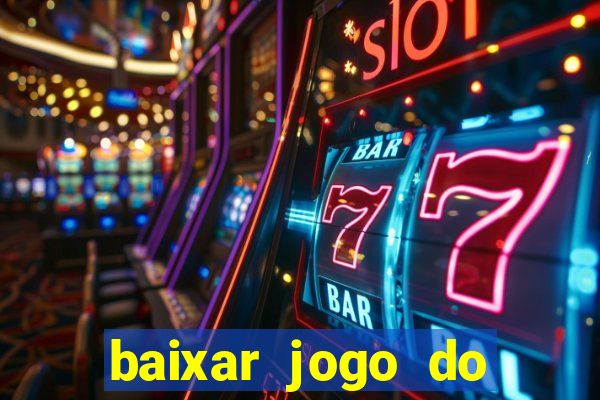 baixar jogo do tigre para ganhar dinheiro no cadastro