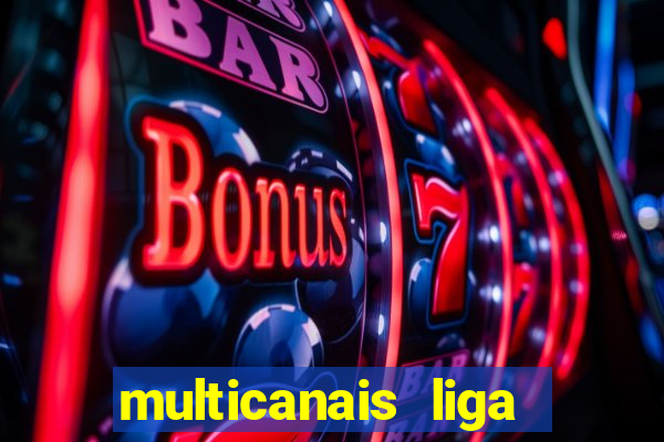 multicanais liga dos campees