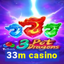 33m casino