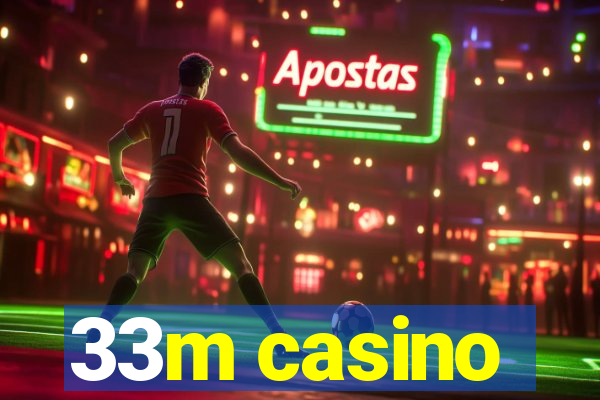 33m casino