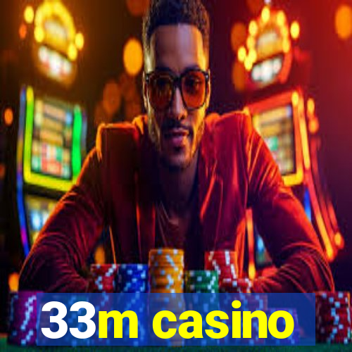 33m casino