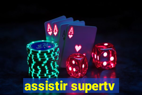 assistir supertv