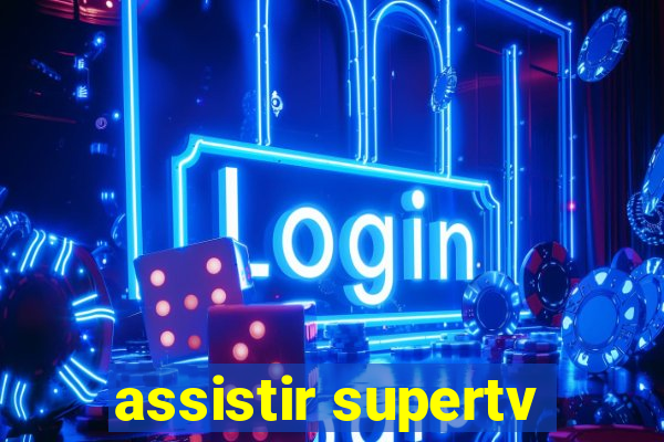 assistir supertv