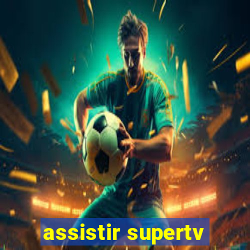 assistir supertv