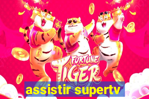 assistir supertv