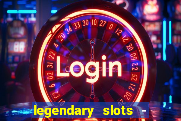 legendary slots - casino games