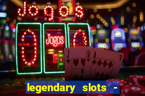 legendary slots - casino games