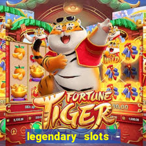 legendary slots - casino games