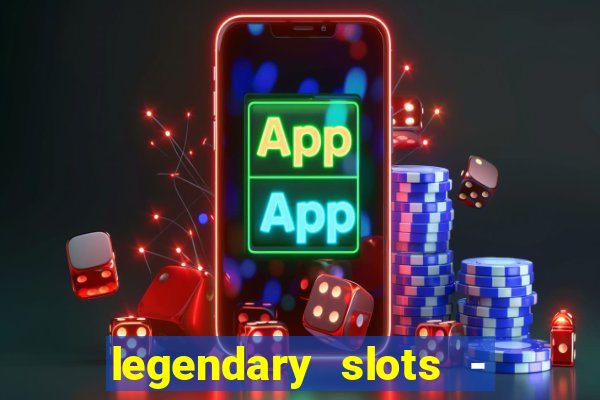 legendary slots - casino games