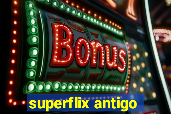 superflix antigo