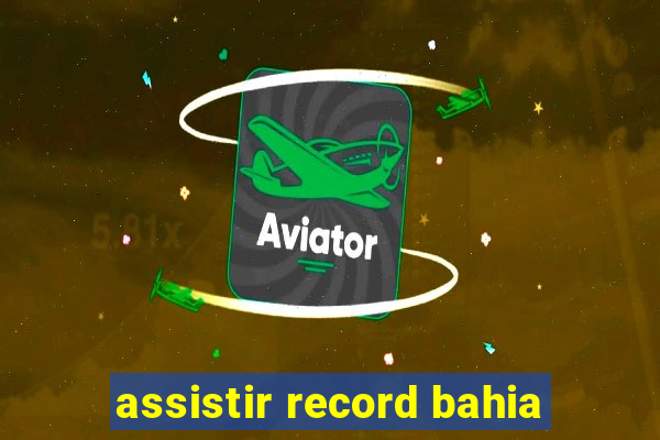 assistir record bahia