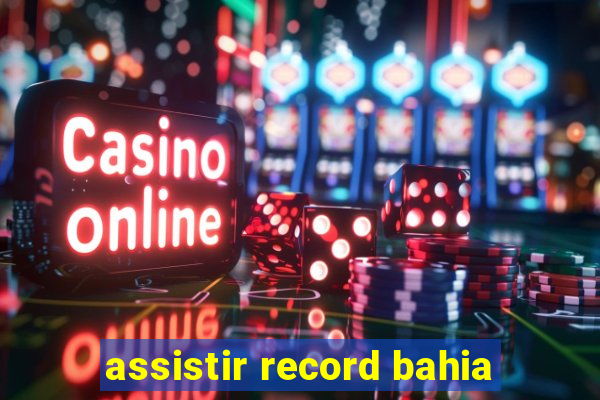 assistir record bahia