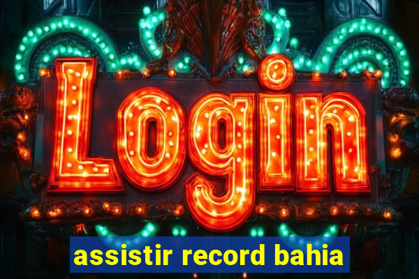 assistir record bahia