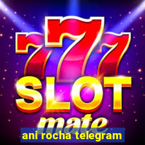 ani rocha telegram