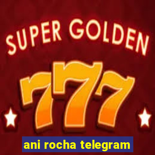 ani rocha telegram