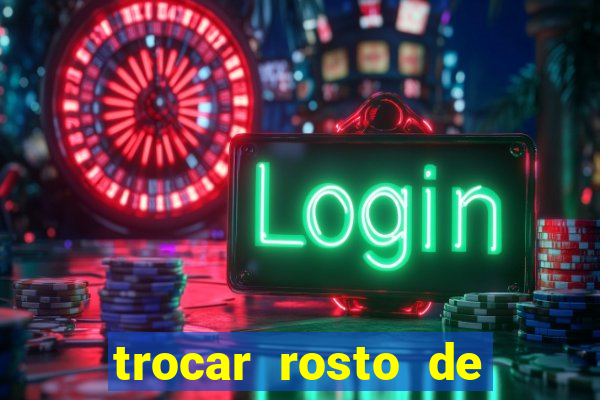 trocar rosto de video online