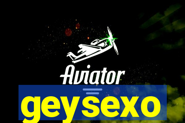 geysexo