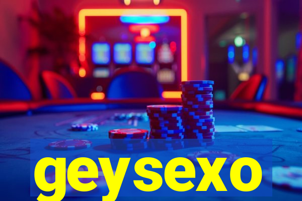 geysexo