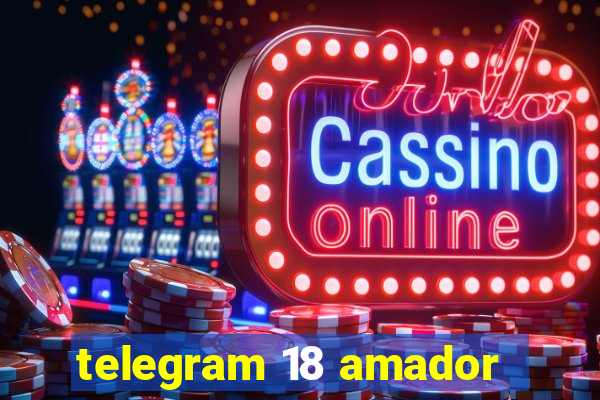 telegram 18 amador