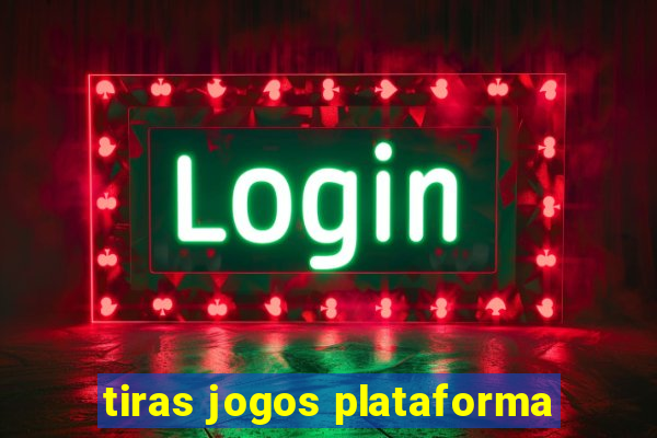 tiras jogos plataforma