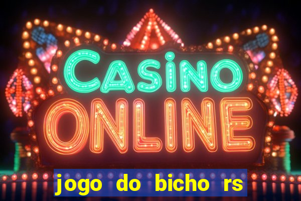 jogo do bicho rs resultado certo de hoje 14h 18h rs consulta