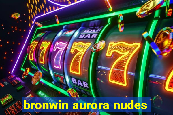 bronwin aurora nudes